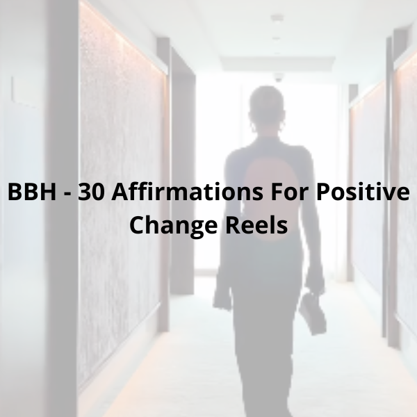 BBH - 30 Affirmations For Positive Change Reels