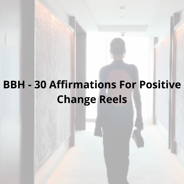 BBH - 30 Affirmations For Positive Change Reels - BOSS BABE HOUSE